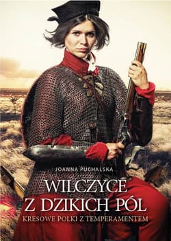 Wilczyce z dzikich pól Kresowe Polki z temperamentem - Joanna Puchalska