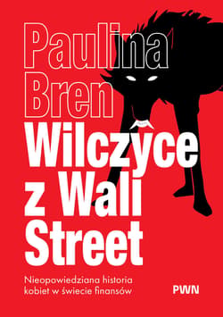 Wilczyce z Wall Street. Nieopowiedziana historia kobiet w świecie finansów - Paulina Bren