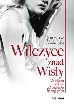 Wilczyce znad Wisły Zabójczo piękne zdradziecko bezwzględne - Jarosław Molenda