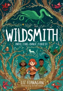Wildsmith. Into the dark forest - Liz Flanagan
