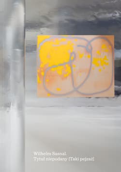 Wilhelm Sasnal. Tytuł niepodany [Taki pejzaż] - Opracowanie Zbiorowe