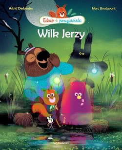 Wilk Jerzy Edzio i przyjaciele - Astrid Desbordes, Boutavant Marc