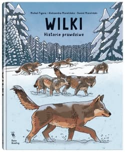 Wilki. Historie prawdziwe - Michał Figura, Daniel Mizieliński, Aleksandra Mizielińska