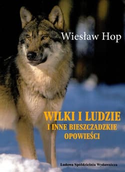 Wilki i ludzie i inne bieszczadzkie opowieści - Wiesław Hop