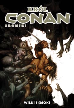 Wilki i smoki. Conan. Kroniki Tom 10 - Opracowanie Zbiorowe