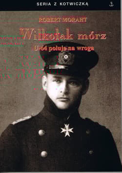 Wilkołak mórz U-64 poluje na wroga - Robert Moraht