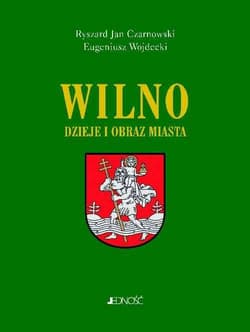 Wilno Dzieje i obraz miasta - Czarnowski Ryszard Jan, Wojdecki Eugeniusz