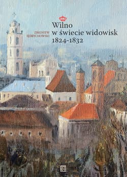 Wilno w świecie widowisk 1824–1832 - Zbigniew Jędrychowski