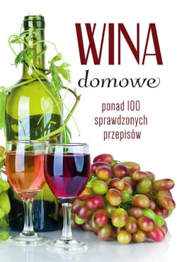 Wina domowe Ponad 100 sprawdzonych przepisów - Łukasz Fiedoruk