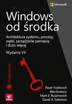 Windows od środka. Architektura systemu, procesy, wątki, zarządzanie pamięcią i dużo więcej wyd. 7 - Pavel Yosifovich, Alex Ionescu
