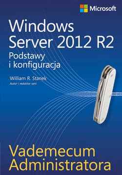 Windows Server 2012 R2. Podstawy i konfiguracja. Vademecum administratora