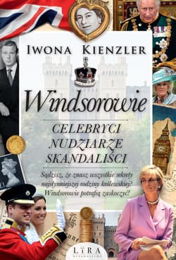 Windsorowie Celebryci, nudziarze, skandaliści - Iwona Kienzler
