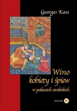 Wino kobiety i śpiew w pałacach arabskich - George Kass