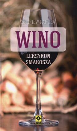 Wino Leksykon smakosza Najlepsze wina z polskich sklepów - Zbigniew Pakuła