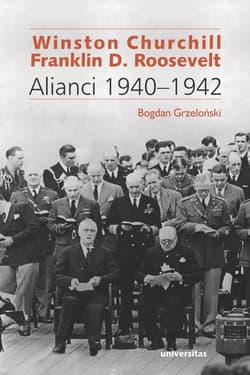 Winston Churchill i Franklin D. Roosevelt Alianci 1940-1942 - Bogdan Grzeloński