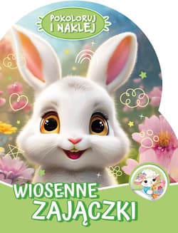 Wiosenne zajączki. Pokoloruj i naklej - Opracowanie Zbiorowe