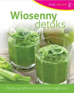 Wiosenny detoks Prosty sposób na oczyszczenie organizmu