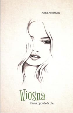 Wiosna i inne opowiadania - Anna Konstanty