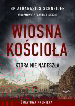 Wiosna Kościoła która nie nadeszła - Schneider Athanasius