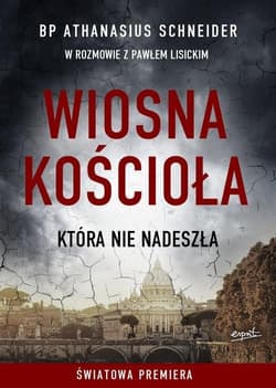 Wiosna Kościoła która nie nadeszła - Schneider Athanasius