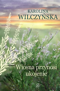 Wiosna przynosi ukojenie. Wrzosowa Polana. Tom 4 - Karolina Wilczyńska