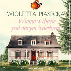 Wiosna w chacie pod starym świerkiem - audiobook - Wioletta  Piasecka
