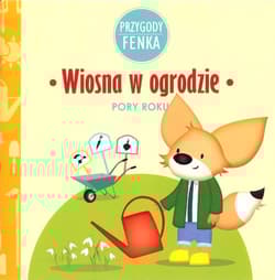 Wiosna w ogrodzie Przygody Fenka Pory roku - Ewa Zontek