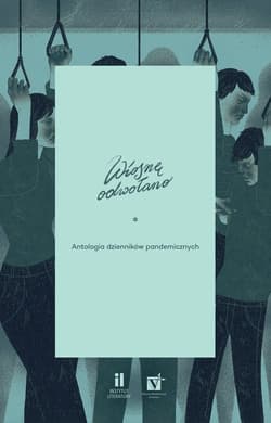 Wiosnę odwołano Antologia dzienników pandemicznych - Opracowanie Zbiorowe