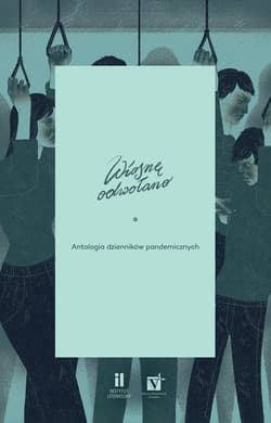 Wiosnę odwołano Antologia dzienników pandemicznych - Opracowanie Zbiorowe