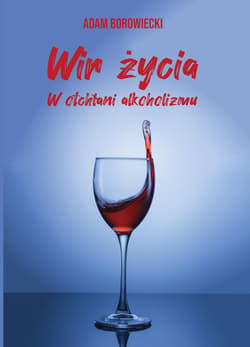 Wir życia. W otchłani alkoholizmu - Adam Borowiecki