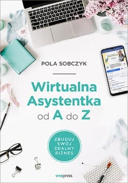Wirtualna Asystentka od A do Z. Zbuduj swój zdalny biznes - Pola Sobczyk