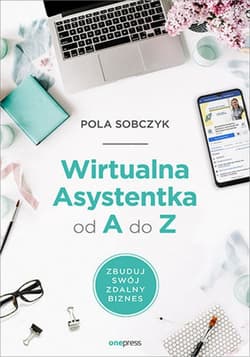 Wirtualna Asystentka od A do Z. Zbuduj swój zdalny biznes - ebook - Pola Sobczyk