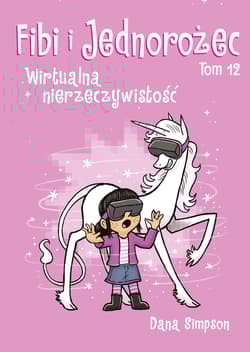 Wirtualna nierzeczywistość. Fibi i jednorożec. Tom 12