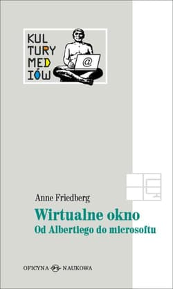 Wirtualne okno Od Albertiego do Microsoftu - Anne Friedberg