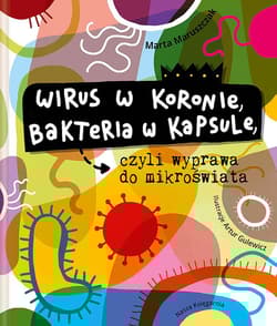 Wirus w koronie, bakteria w kapsule, czyli wyprawa do mikroświata