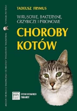 Wirusowe bakteryjne grzybicze i prionowe choroby kotów - Tadeusz Frymus