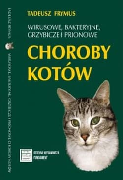 Wirusowe bakteryjne grzybicze i prionowe choroby kotów - Tadeusz Frymus