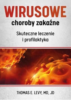Wirusowe choroby zakaźne Skuteczne leczenie i profilaktyka - Levy E. Thomas