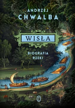 Wisła. Biografia rzeki - Andrzej Chwalba