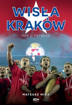 Wisła Kraków. Sen o potędze - Mateusz Miga