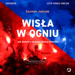 Wisła w ogniu. Jak bandyci ukradli Wisłę Kraków - audiobook
