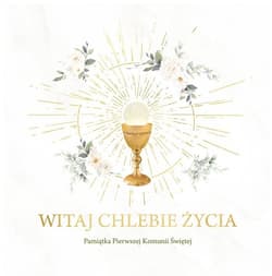 Witaj Chlebie Życia. Pamiątka I Komunii Świętej - Praca zbiorowa