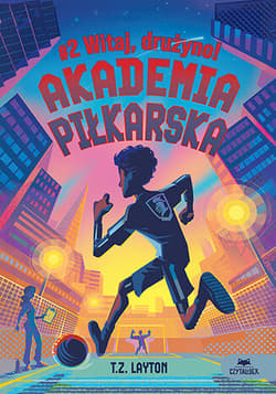 Witaj, drużyno! Akademia piłkarska. Tom 2 - Layton M. C.