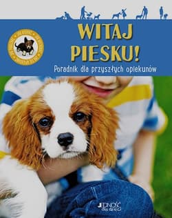 Witaj piesku Poradnik dla przyszłych opiekunów Jak wybrać Jak wychować Jak się opiekować Jak pokochać - Sandrine Otsmane