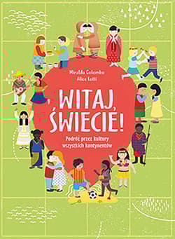 Witaj świecie! Podróż przez kultury wszystkich kontynentów - Miralda Colombo