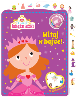 Witaj w bajce! A ja lubię księżniczki. Kolorowanki naklejanki. Część 1 - Praca zbiorowa