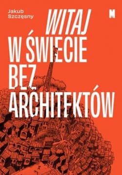 Witaj w świecie bez architektów wyd. 2 - Jakub Szczęsny