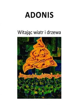 Witając wiatr i drzewa - Adonis