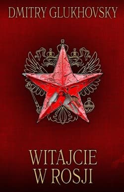 Witajcie w Rosji - Dmitry Glukhovsky