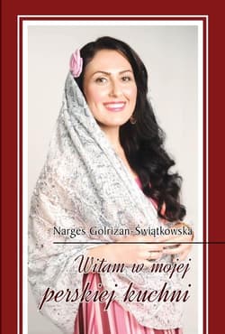 Witam w mojej perskiej kuchni - Narges Golrizan-Świątkowska